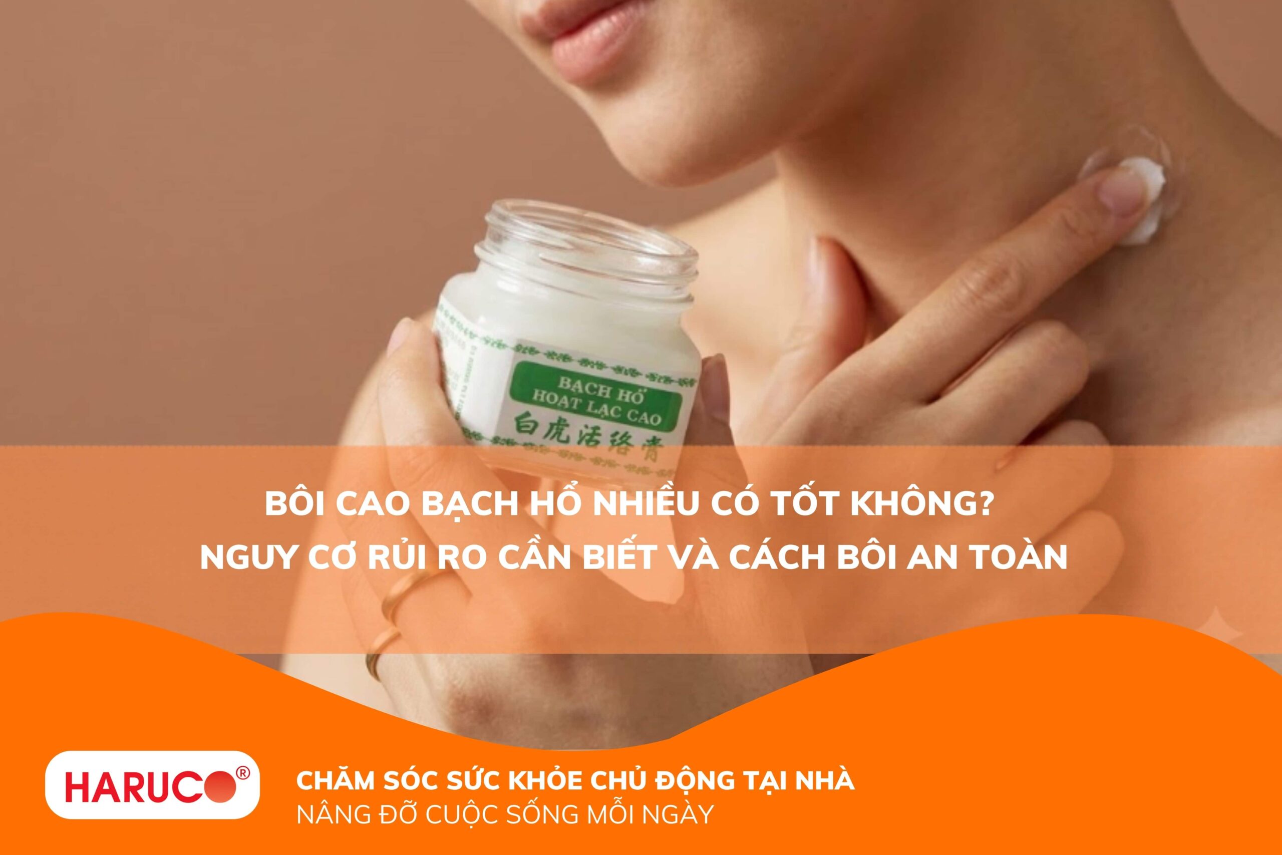 Bôi Cao Bạch Hổ nhiều có tốt không? Nguy cơ rủi ro cần biết và cách bôi an toàn