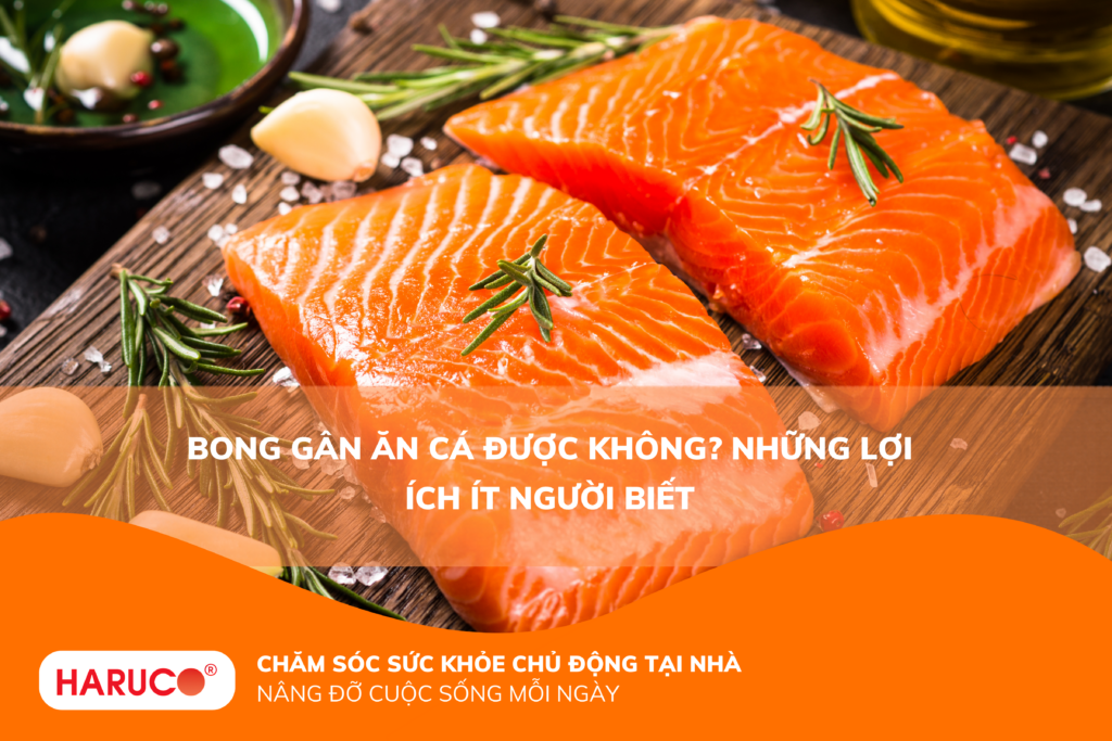 Bong gân ăn cá được không? Những lợi ích ít người biết