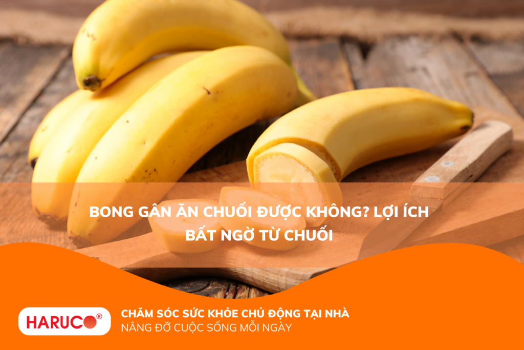 Bong gân ăn chuối được không? Lợi ích bất ngờ từ chuối