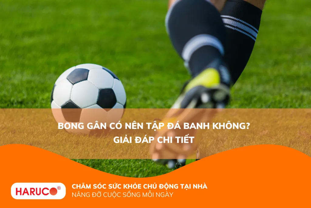 Bong gân có nên tập đá banh không? Giải đáp chi tiết