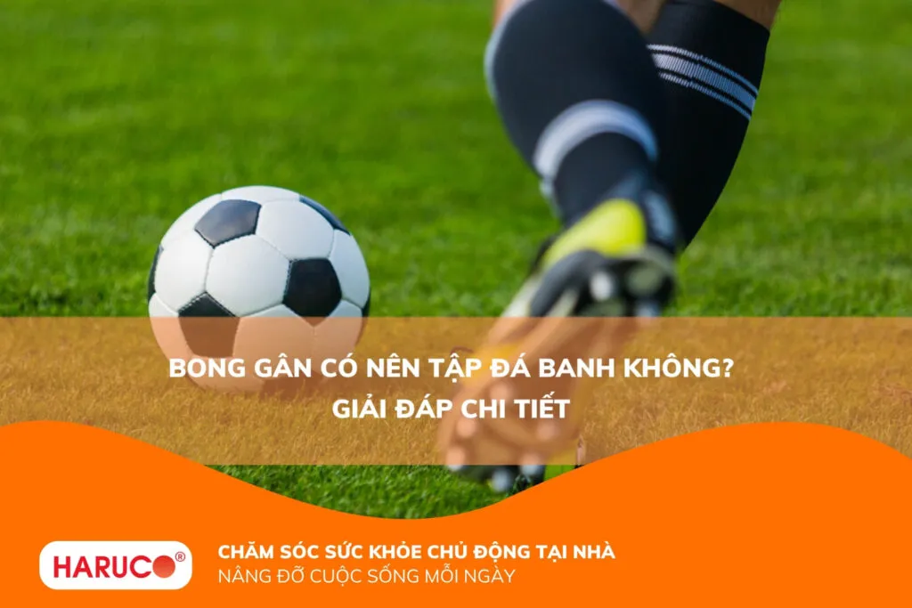 Bong gân có nên tập đá banh không? Giải đáp chi tiết