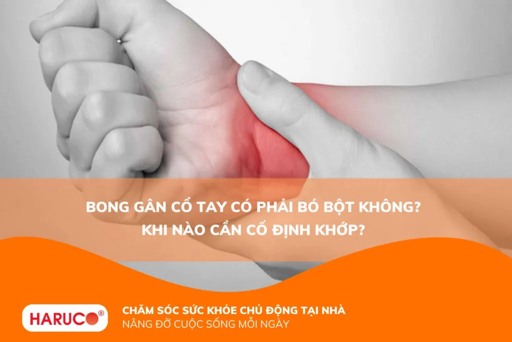 Bong gân cổ tay có phải bó bột không? Khi nào cần cố định khớp?