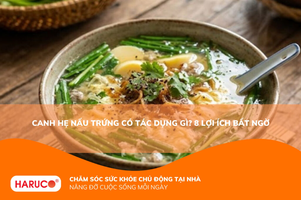 Canh hẹ nấu trứng có tác dụng gì? Hướng dẫn cách nấu và lưu ý khi sử dụng