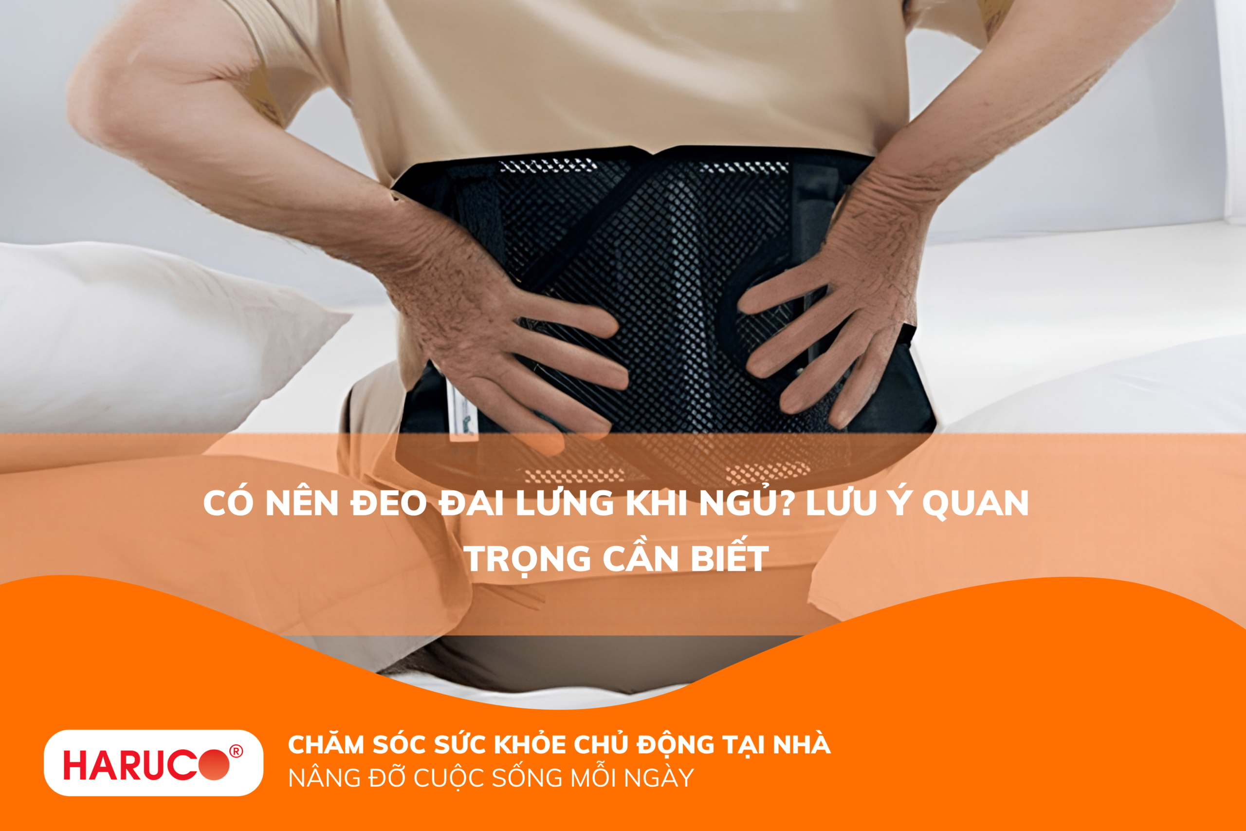 Có nên đeo đai lưng khi ngủ? Lưu ý quan trọng cần biết