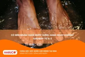Có nên ngâm chân nước gừng hàng ngày không? Lợi ích, rủi ro và cách ngâm đúng