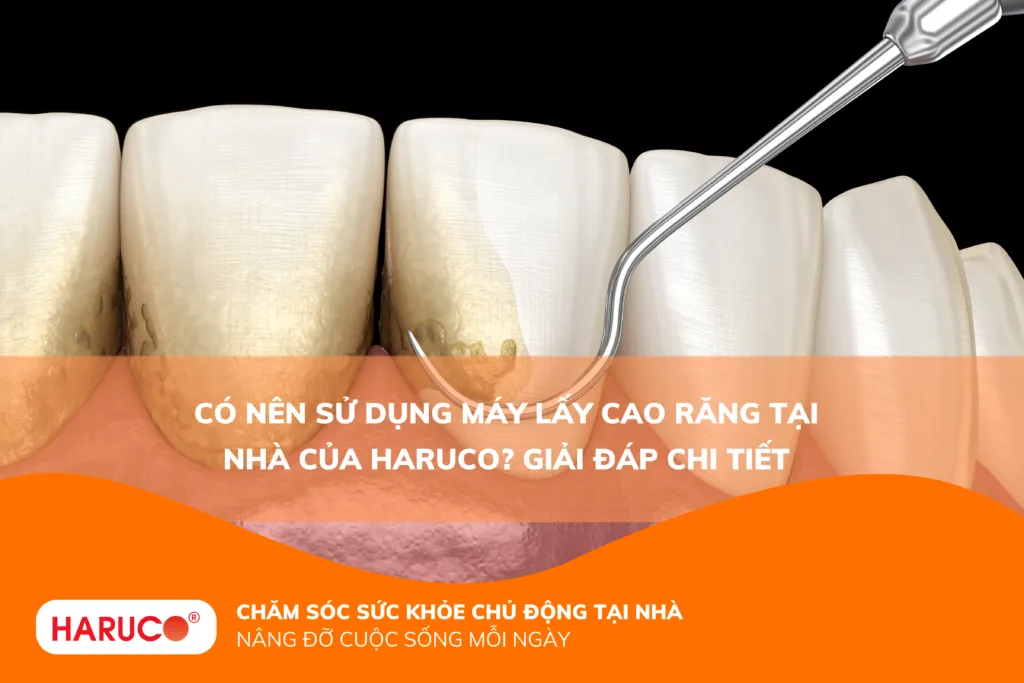 Có nên sử dụng máy lấy cao răng tại nhà của Haruco? Giải đáp chi tiết