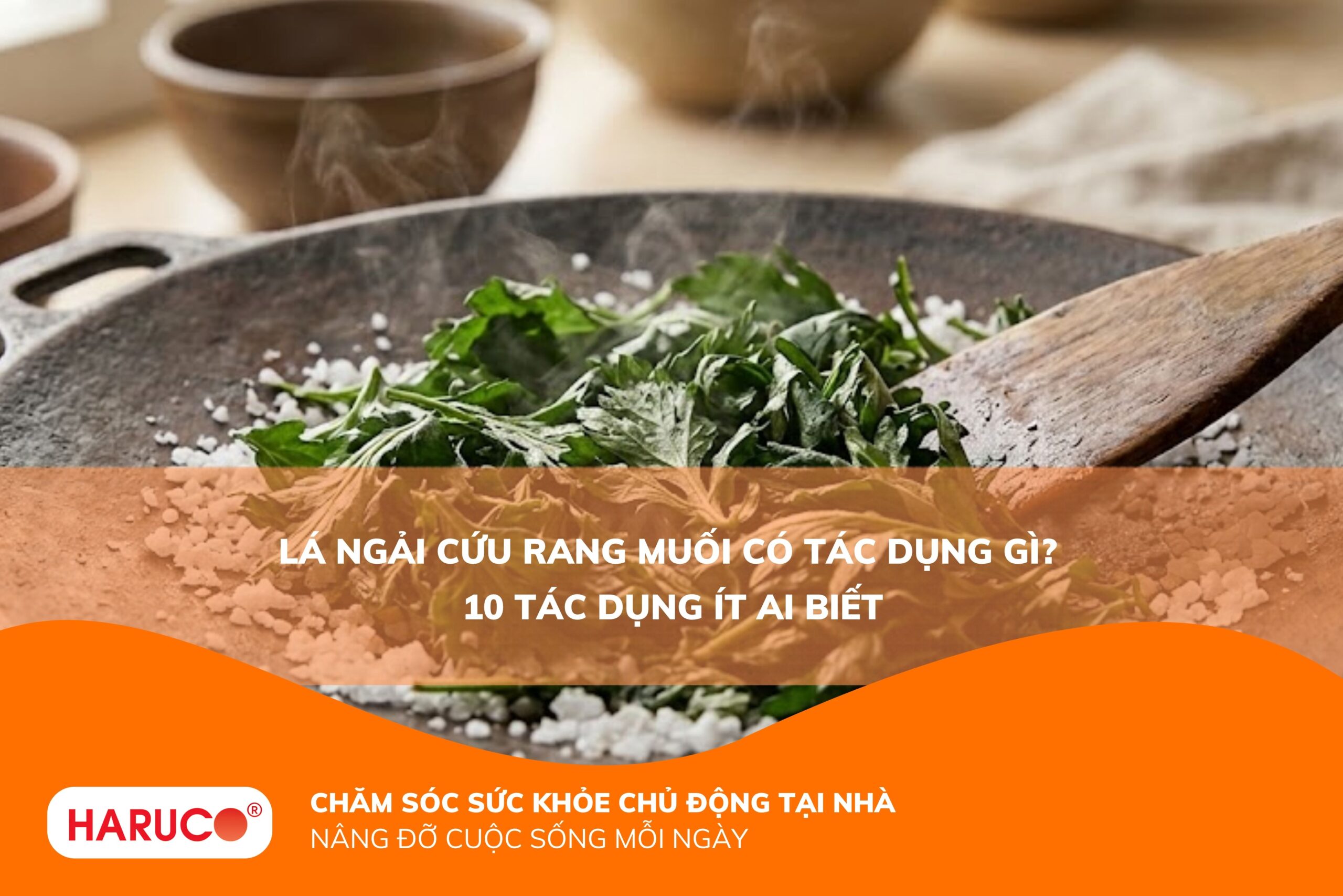 Lá ngải cứu rang muối có tác dụng gì? 10 lợi ích nhiều người chưa biết