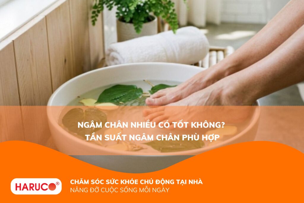 Ngâm chân nhiều có tốt không? Tần suất ngâm chân phù hợp cho sức khỏe