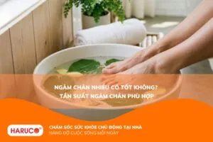 Ngâm chân nhiều có tốt không? Tần suất ngâm chân phù hợp cho sức khỏe