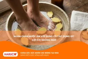 Ngâm chân nước ấm với gừng có tác dụng gì? 8 lợi ích và cách thực hiện đúng