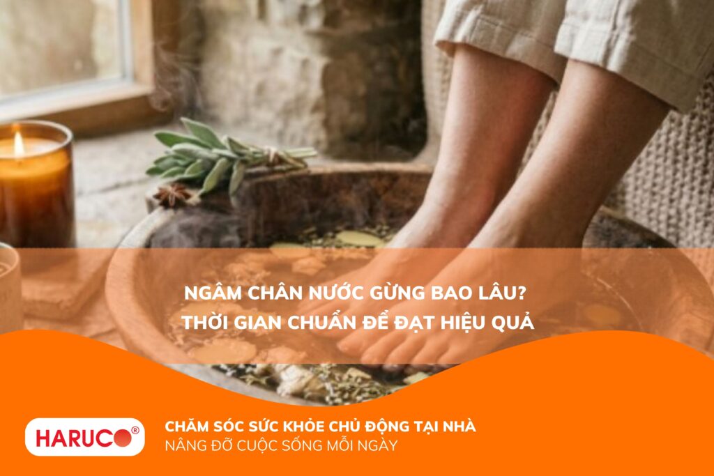 Ngâm chân nước gừng bao lâu là tốt nhất? Hướng dẫn đúng cách