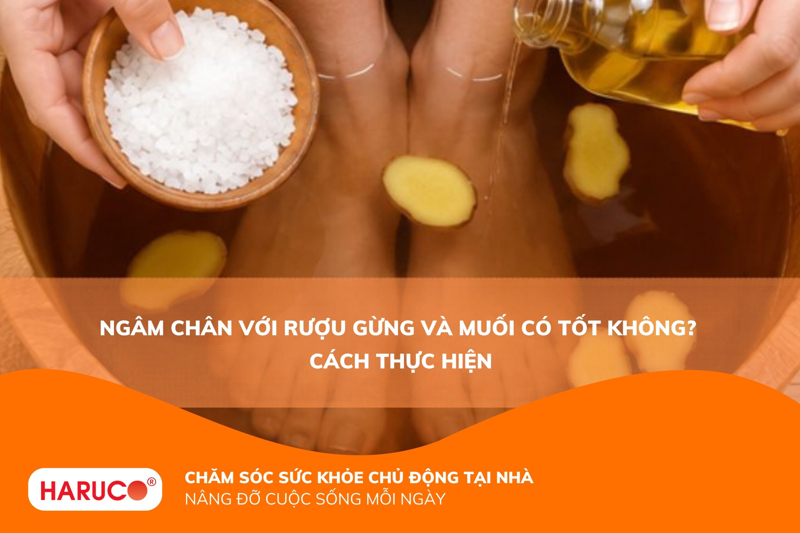 Ngâm chân với rượu gừng và muối: Lợi ích, cách ngâm và những lưu ý quan trọng