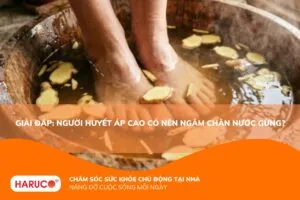 Người huyết áp cao có nên ngâm chân nước gừng? Lợi ích và cách ngâm an toàn