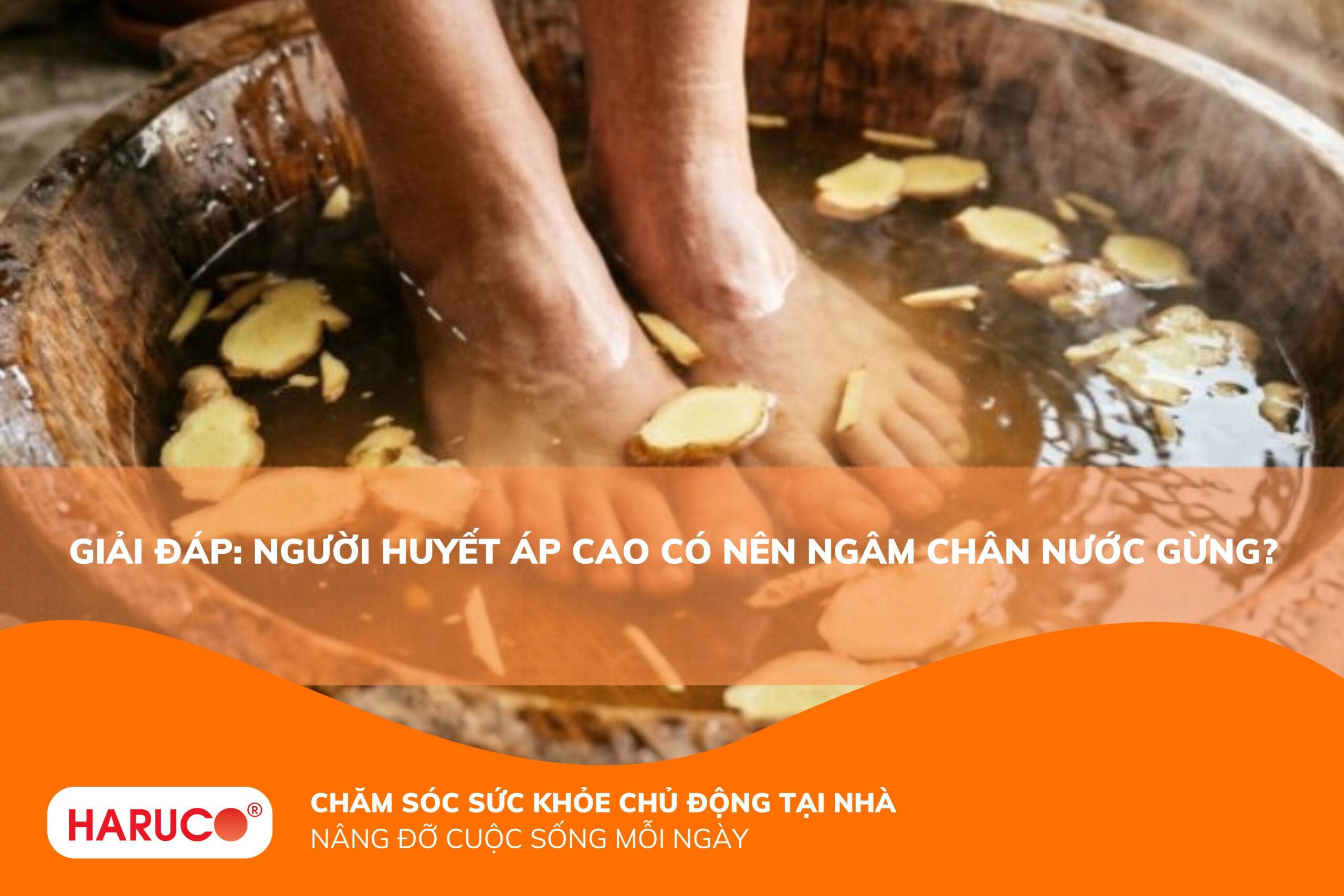 Người huyết áp cao có nên ngâm chân nước gừng? Lợi ích và cách ngâm an toàn