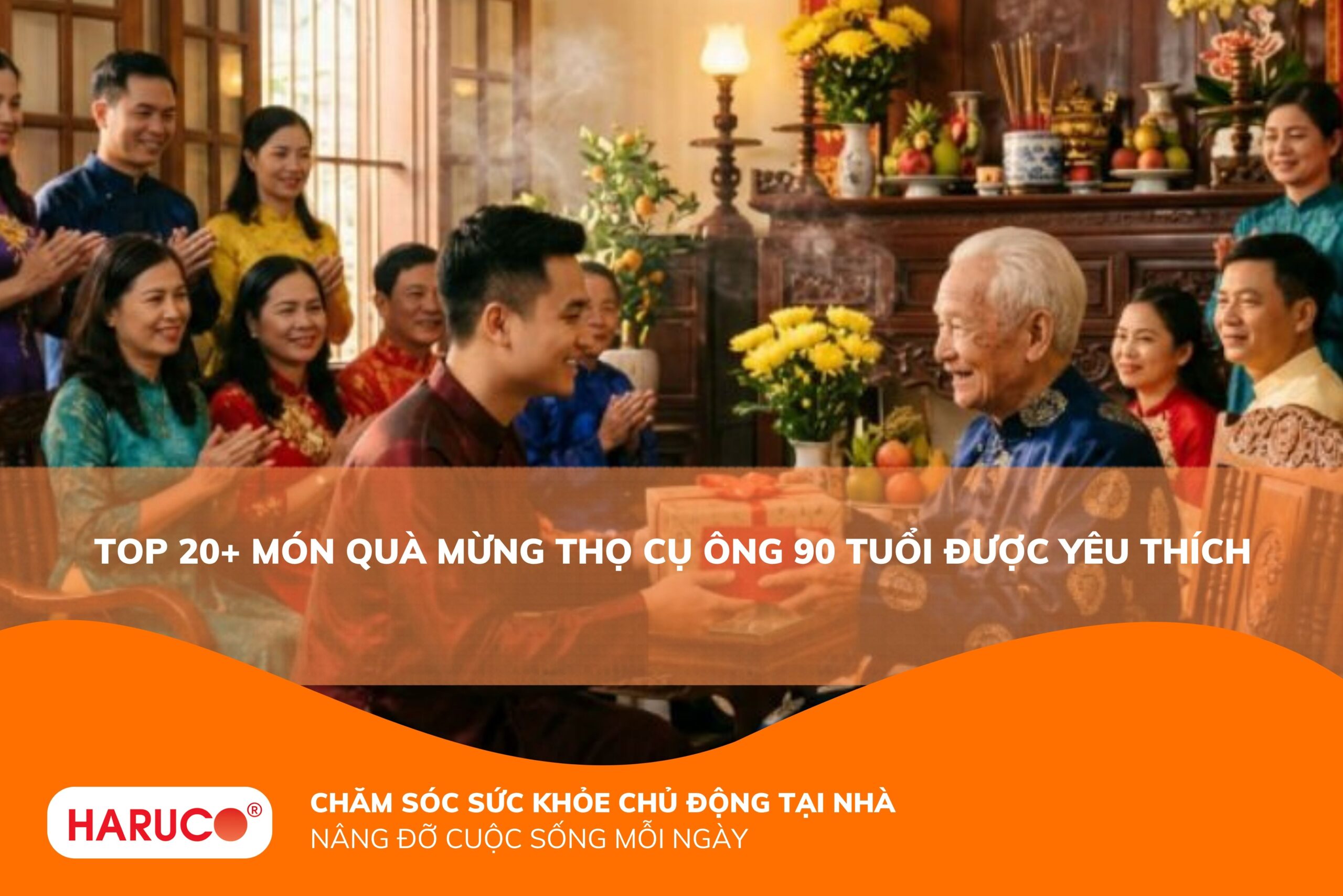 Gợi ý 20+ món quà mừng thọ cụ ông 90 tuổi ý nghĩa, thay lời chúc trường thọ