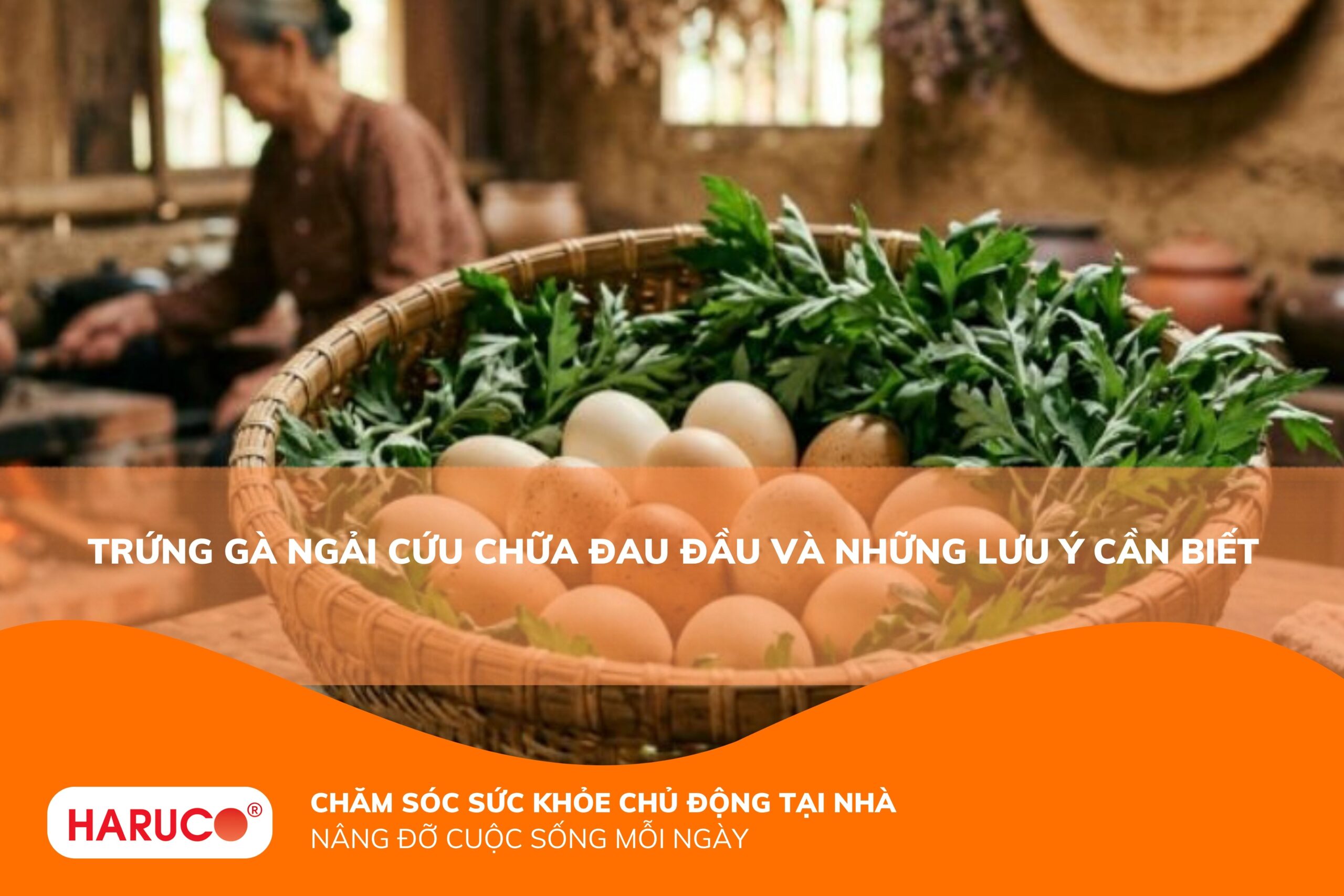 Trứng gà ngải cứu chữa đau đầu: Công dụng, cách chế biến và lưu ý cần biết