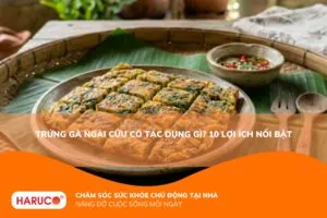 Trứng gà ngải cứu có tác dụng gì? 10 lợi ích vàng và lưu ý cần nhớ khi sử dụng