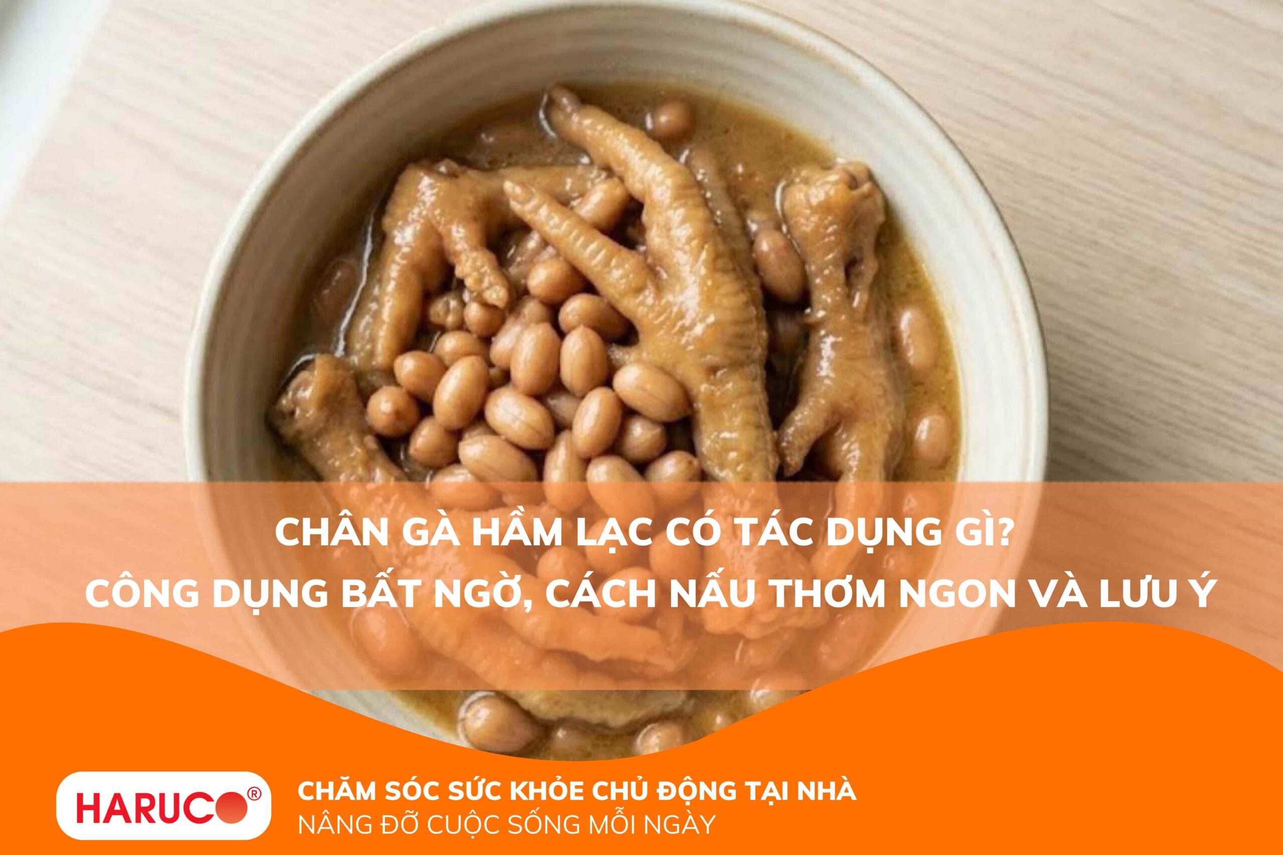 Chân gà hầm lạc có tác dụng gì? Công dụng bất ngờ, cách nấu thơm ngon và lưu ý