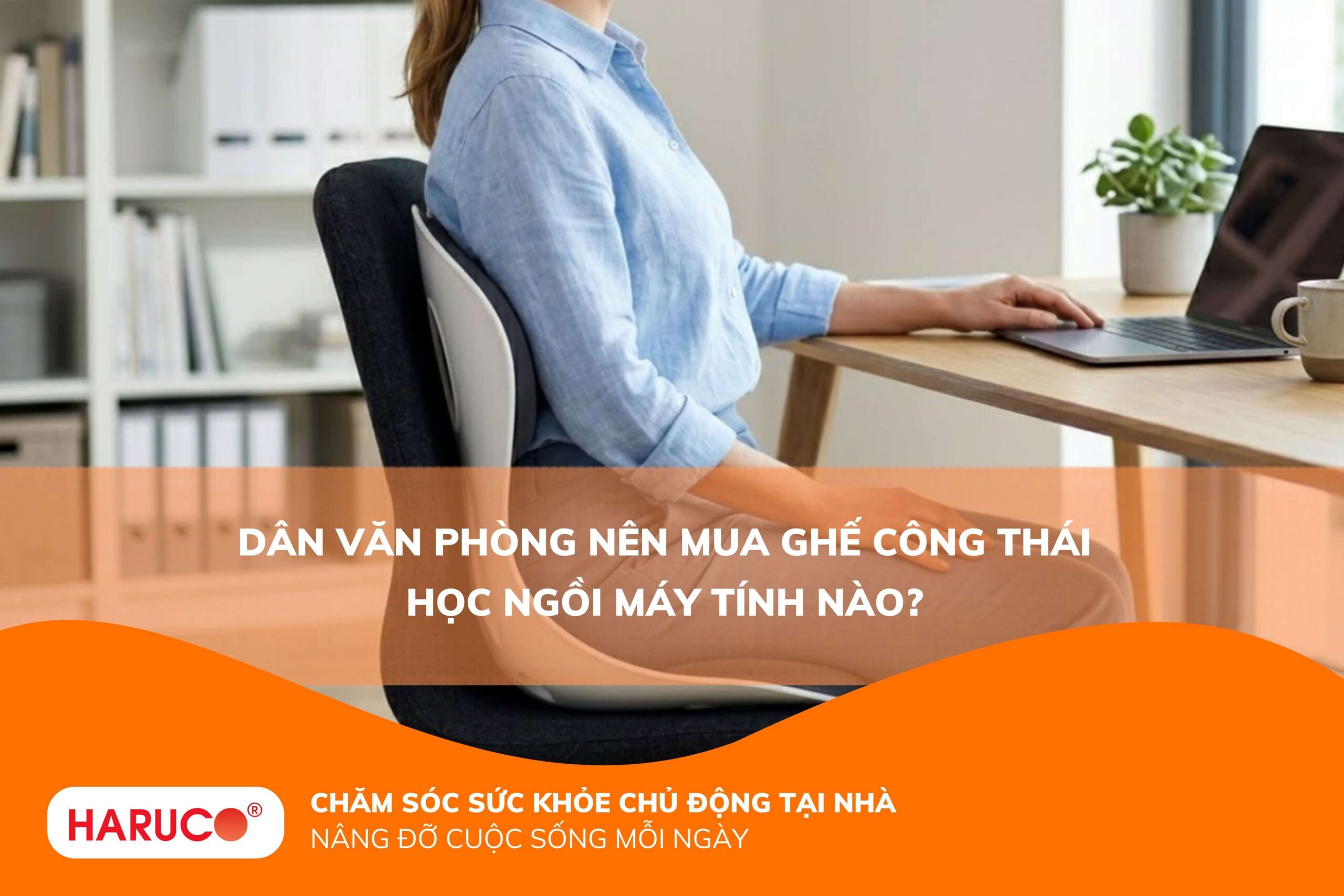 Dân văn phòng nên mua ghế công thái học ngồi máy tính nào?