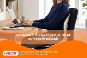 Cách dùng ghế nhựa công thái học để cải thiện tư thế ngồi