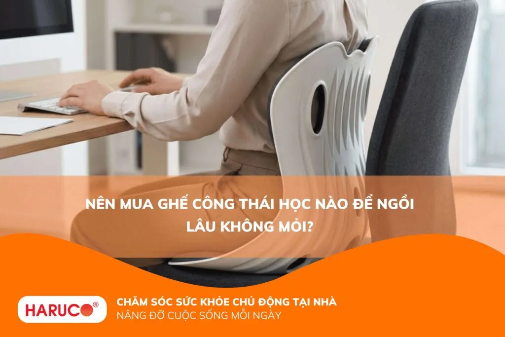 Nên mua ghế công thái học nào để ngồi lâu không mỏi?