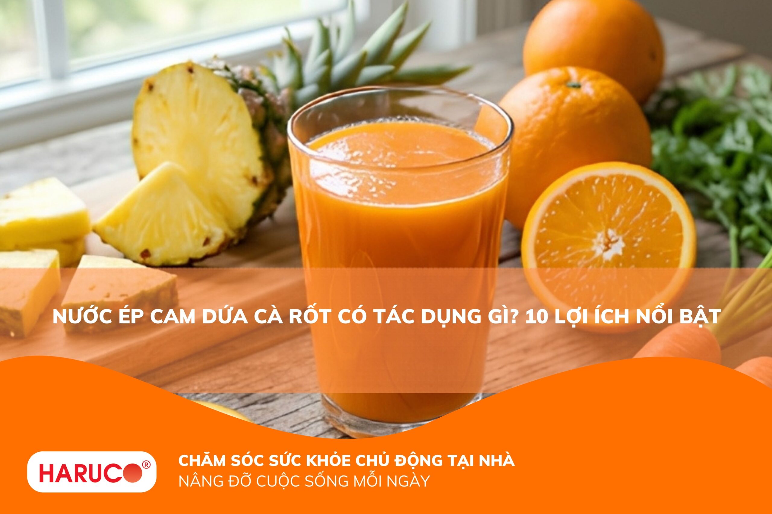 Nước ép cam dứa cà rốt có tác dụng gì? Công thức giảm cân, sáng da tại nhà