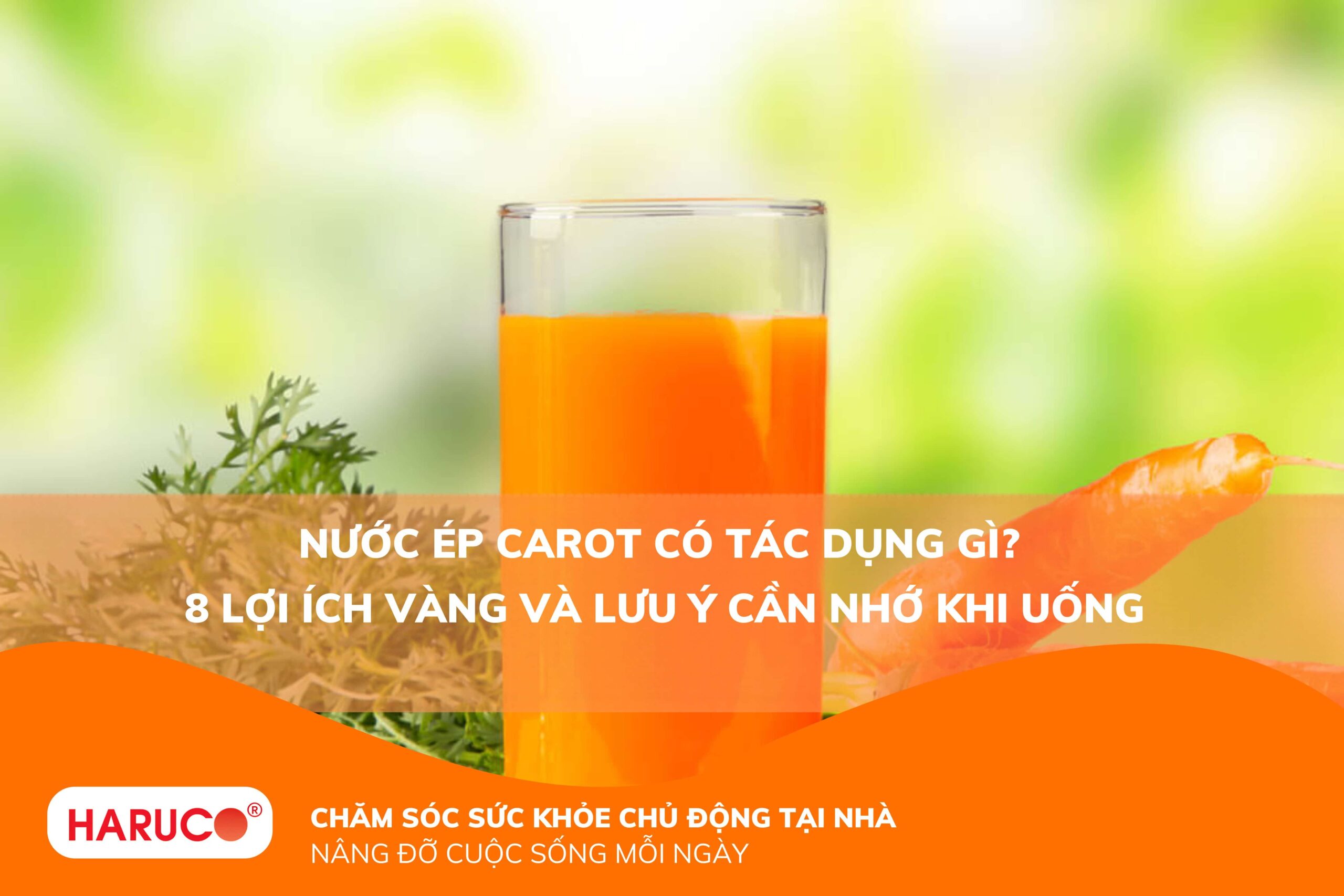 Nước ép carot có tác dụng gì? 8 lợi ích vàng và lưu ý cần nhớ khi uống