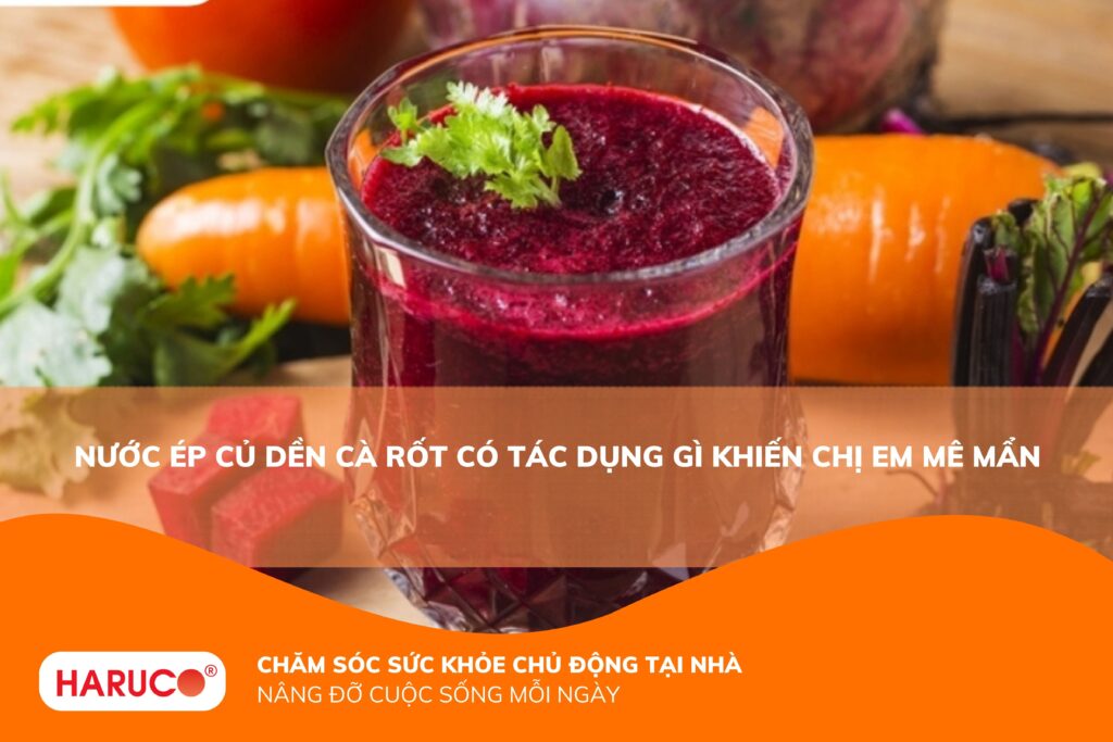 Nước ép củ dền cà rốt có tác dụng gì? Thức uống được phái đẹp yêu thích
