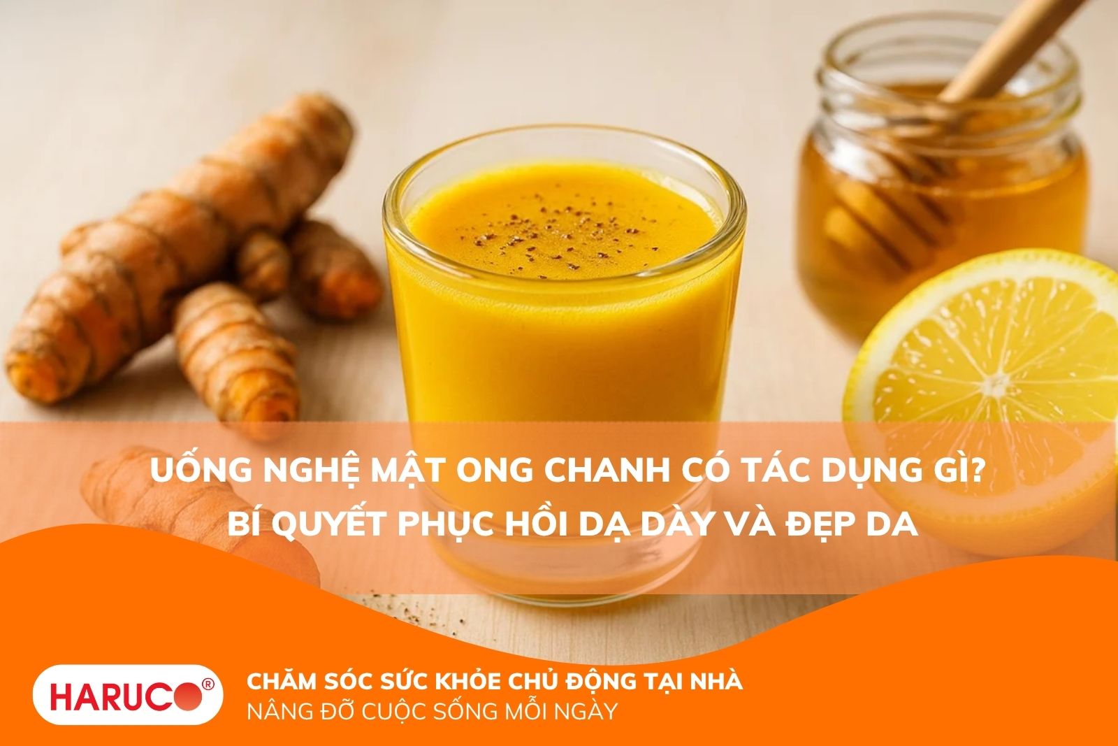 Uống nghệ mật ong chanh có tác dụng gì? Bí quyết phục hồi dạ dày và đẹp da