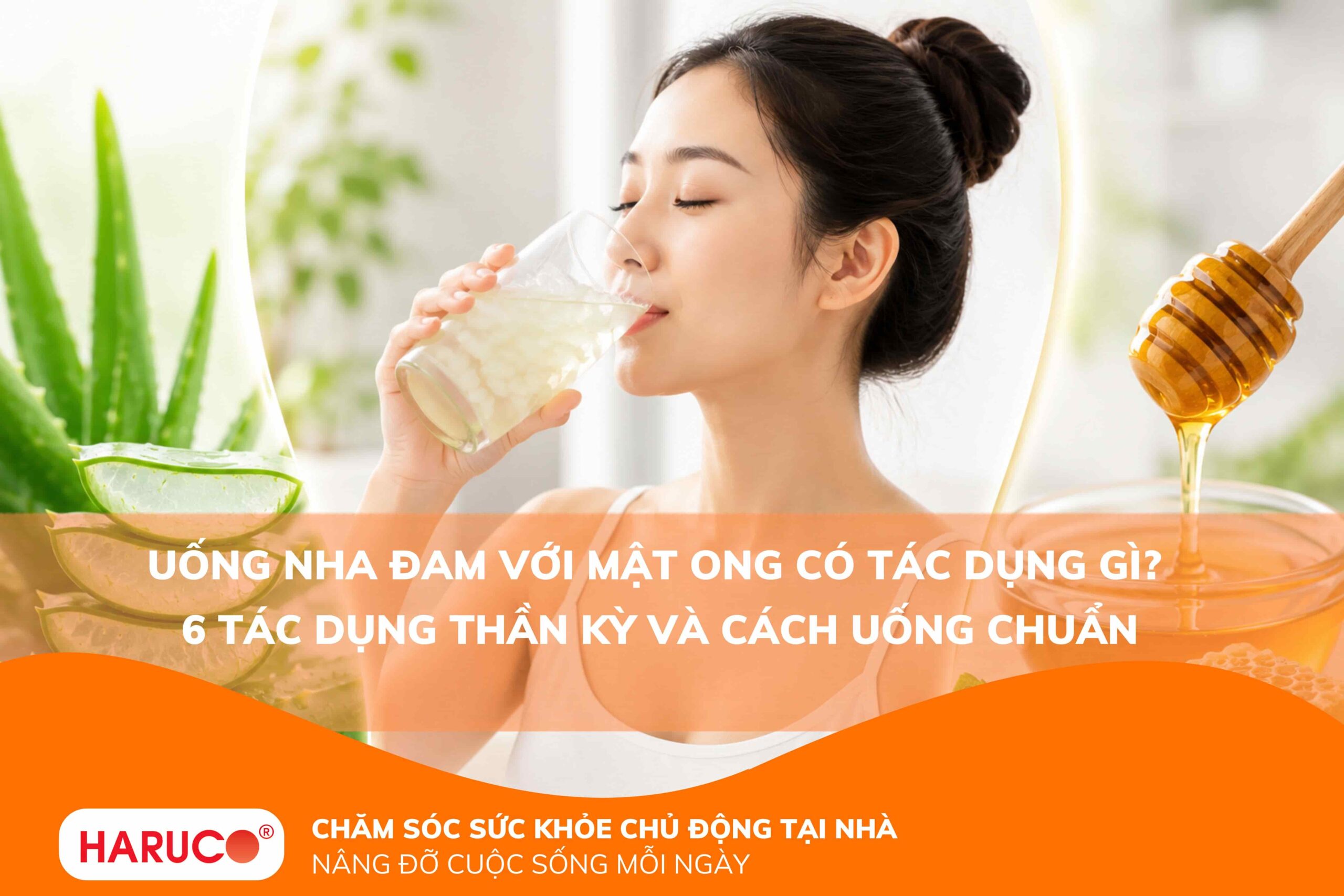 Uống nha đam với mật ong có tác dụng gì? 6 tác dụng thần kỳ và cách uống chuẩn
