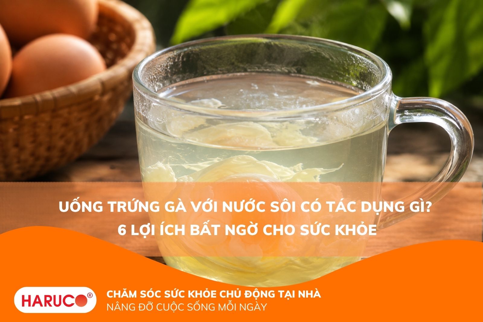 Uống trứng gà với nước sôi có tác dụng gì? 6 lợi ích bất ngờ cho sức khỏe