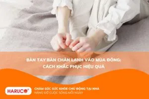 Bàn tay bàn chân lạnh vào mùa đông: Cách khắc phục hiệu quả