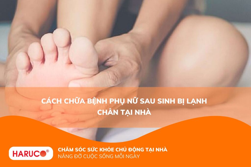 Cách chữa bệnh phụ nữ sau sinh bị lạnh chân tại nhà
