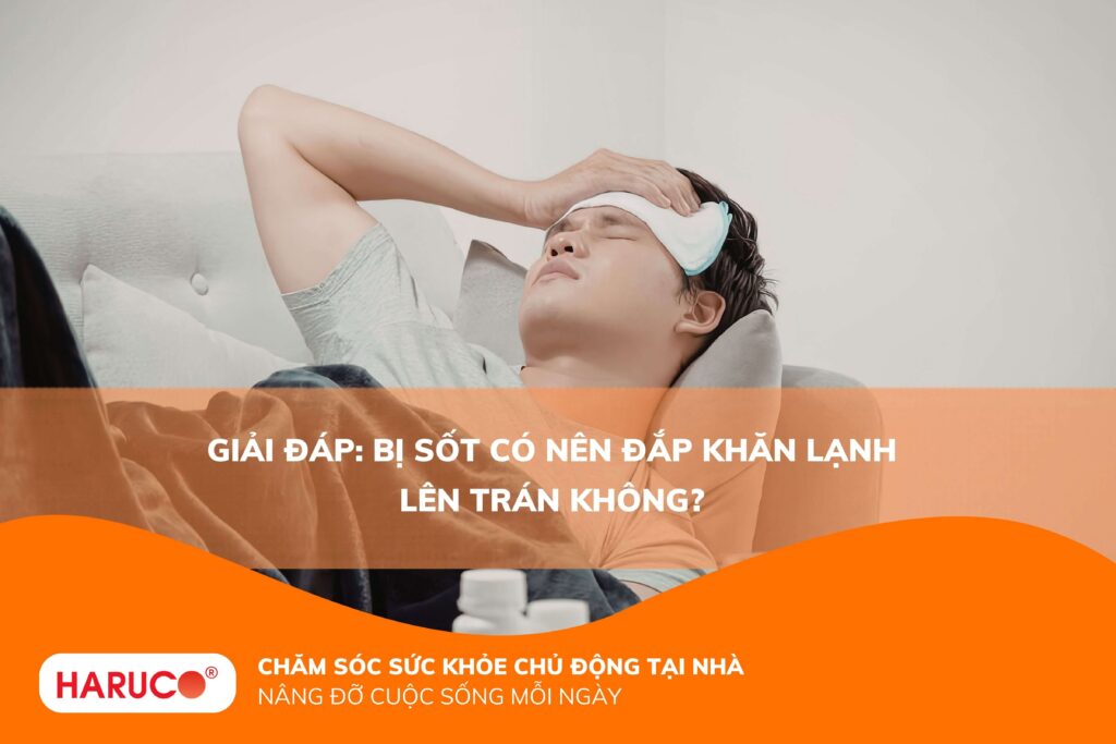 Giải đáp: Bị sốt có nên đắp khăn lạnh lên trán không?