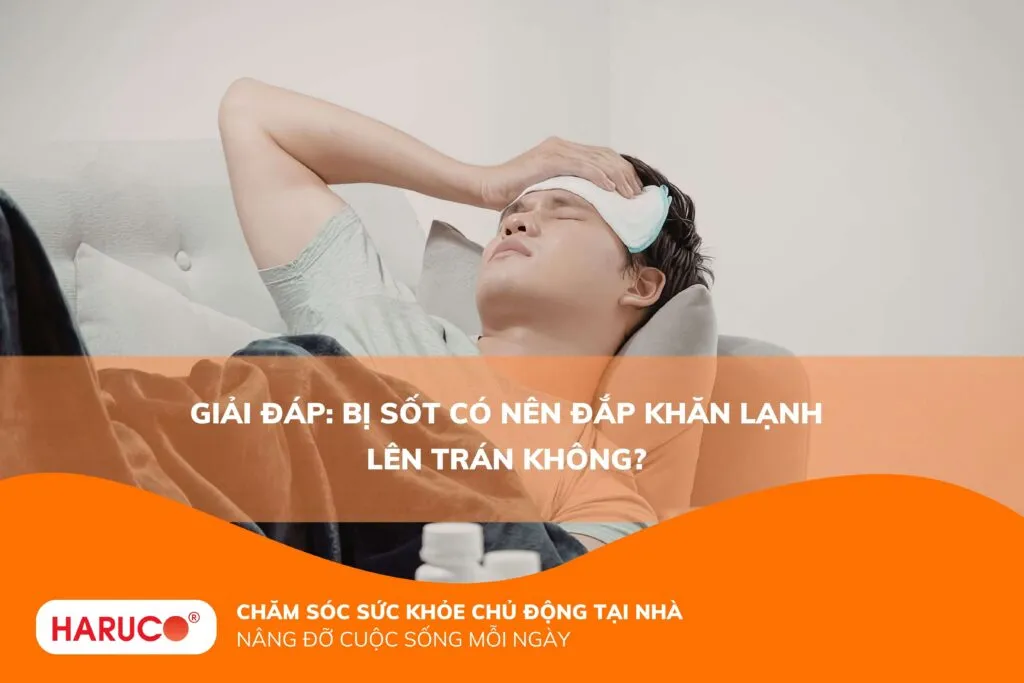 Giải đáp: Bị sốt có nên đắp khăn lạnh lên trán không?