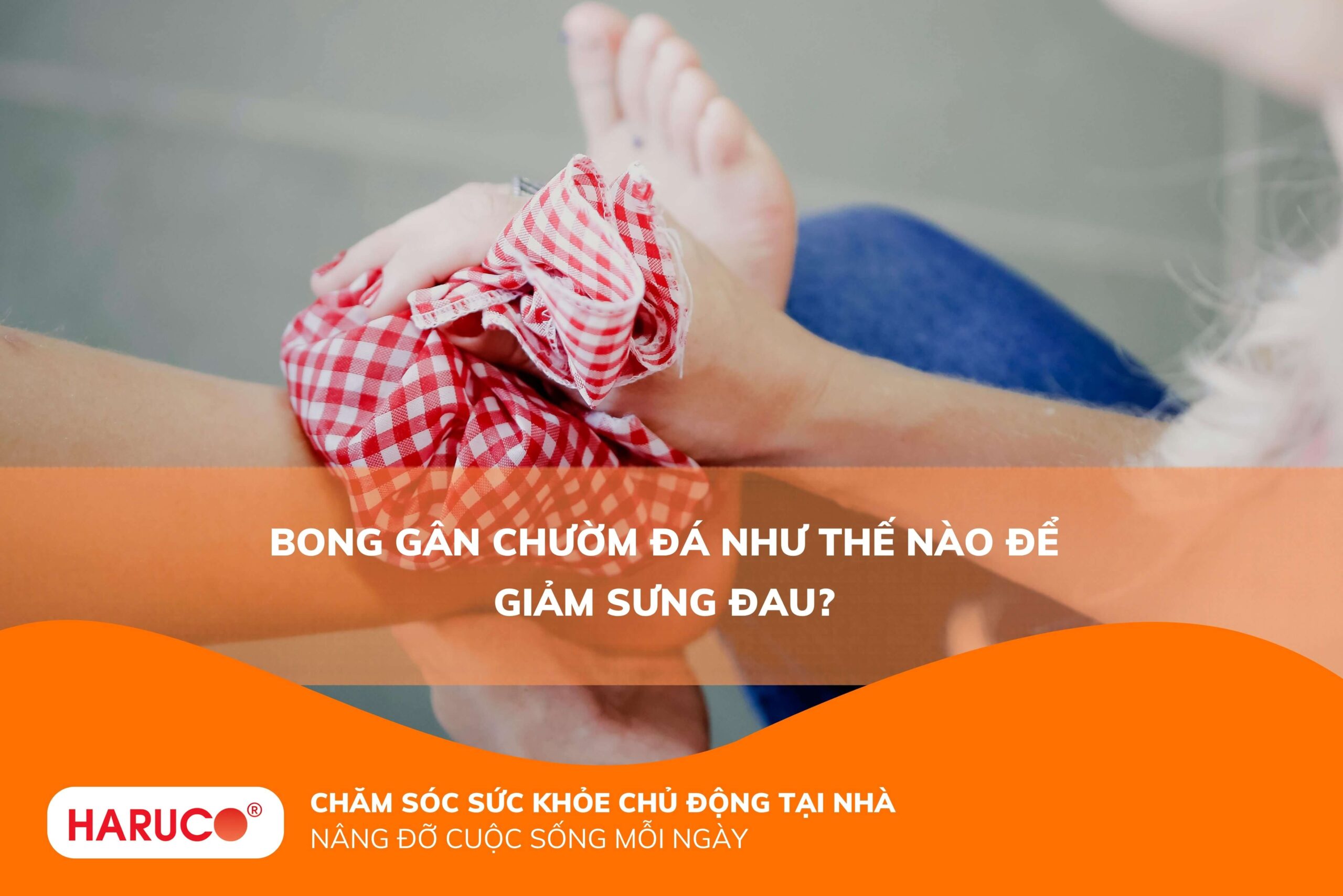 Bong gân chườm đá như thế nào để giảm sưng đau?
