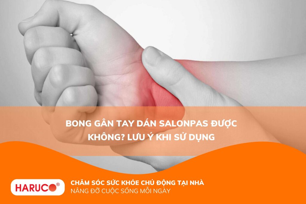 Bong gân tay dán salonpas được không? Lưu ý khi sử dụng