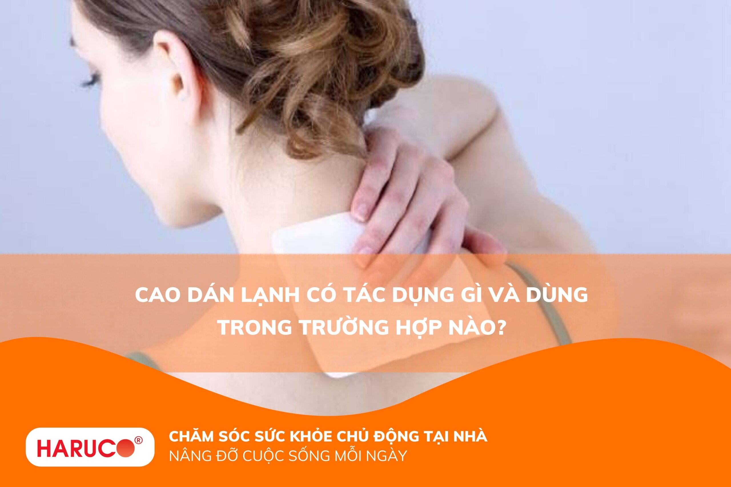 Cao dán lạnh có tác dụng gì và dùng trong trường hợp nào?