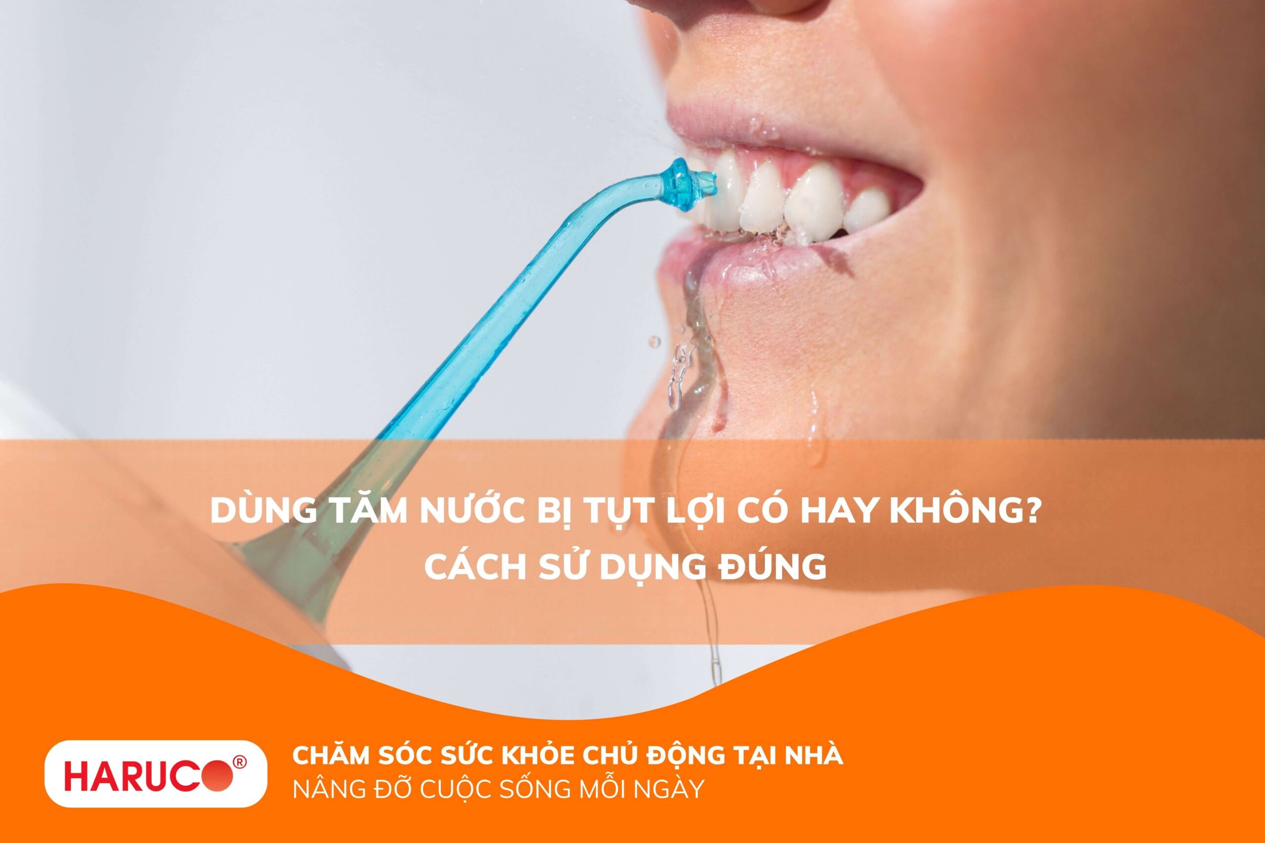 Dùng tăm nước bị tụt lợi có hay không? Cách sử dụng đúng