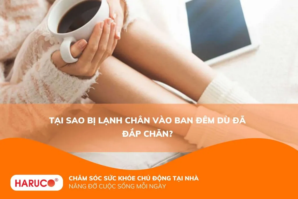 Tại sao bị lạnh chân vào ban đêm dù đã đắp chăn?