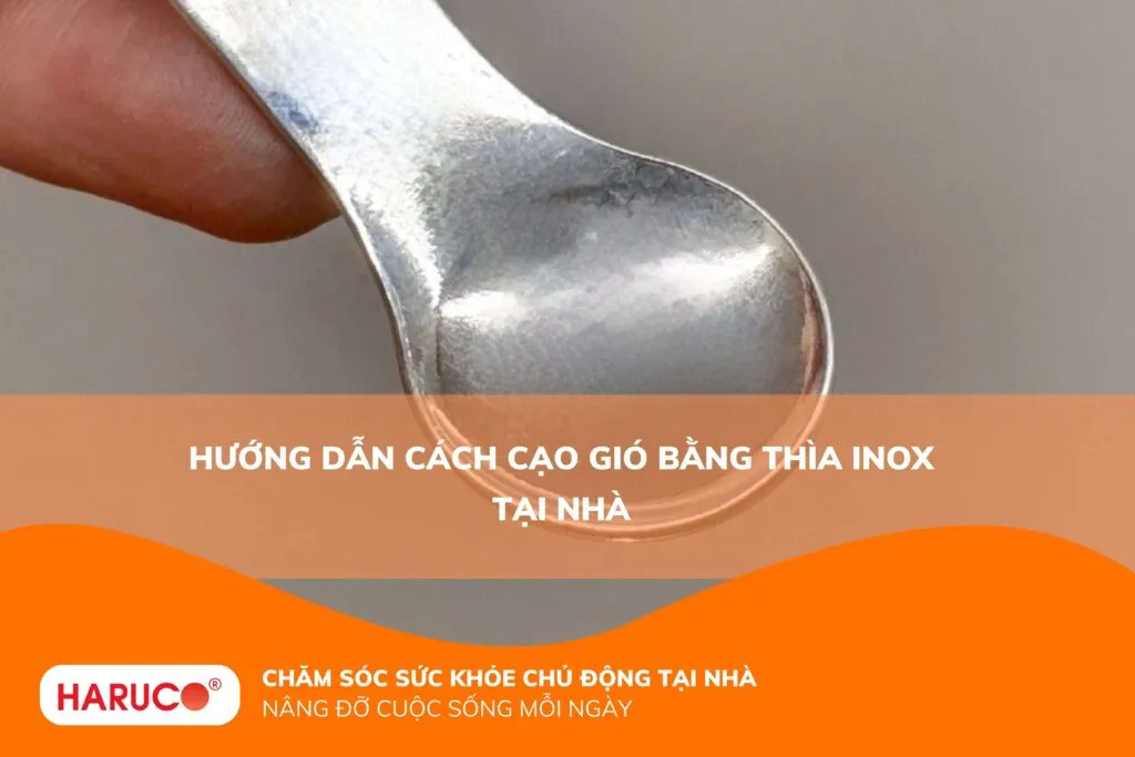 Hướng dẫn cách cạo gió bằng thìa inox tại nhà