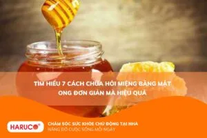 Tìm hiểu 7 cách chữa hôi miệng bằng mật ong đơn giản mà hiệu quả