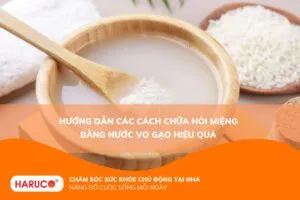 Hướng dẫn các cách chữa hôi miệng bằng nước vo gạo hiệu quả
