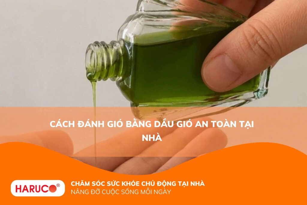 Cách đánh gió bằng dầu gió an toàn tại nhà