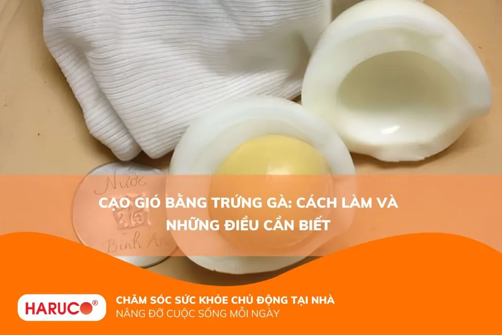 Cạo gió bằng trứng gà: Cách làm và những điều cần biết