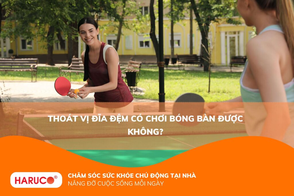 Thoát vị đĩa đệm có chơi bóng bàn được không?